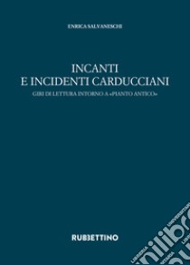 Incanti e incidenti carducciani. Giri di lettura intorno a «Pianto antico» libro di Salvaneschi Enrica