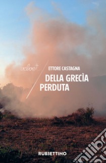 Della Grecia perduta libro di Castagna Ettore