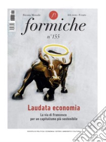 Formiche (2020). Vol. 155: Laudata economia. La via di Francesco per un capitalismo più sostenibile. (Febbraio) libro