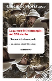 Cinema e storia. Rivista di studi interdisciplinari (2020). Vol. 1: La guerra delle immagini nel XXI secolo. Cinema, televisione, web libro di Gozzini G. (cur.); Masciullo P. (cur.)