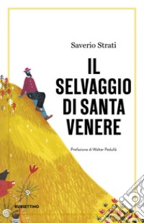 Il selvaggio di Santa Venere libro di Strati Saverio