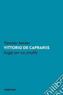 Vittorio de Caprariis. Saggi per un profilo libro di Amato Tarcisio