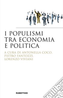 I populismi tra economia e politica libro di Coco A. (cur.); Fantozzi P. (cur.); Viviani L. (cur.)