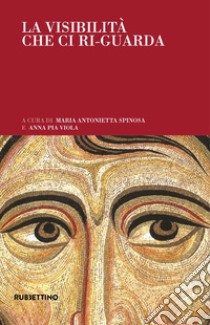 La visibilità che ci ri-guarda libro di Spinosa M. A. (cur.); Viola A. P. (cur.)