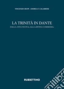 La trinità in Dante. Dalla «Vita Nuova» alla «Divina Commedia» libro di Calabrese Andrea Francesco; Crupi Vincenzo