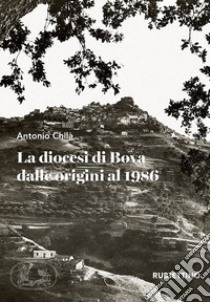 La diocesi di Bova dalle origini al 1986 libro di Chilà Antonio