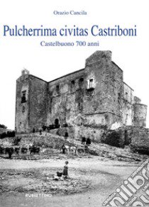 Pulcherrima civitas Castriboni. Castelbuono 700 anni libro di Cancila Orazio