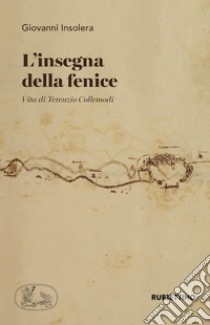 L'insegna della fenice. Vita di Terenzio Collemodi libro di Insolera Giovanni