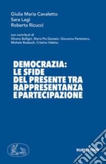 Democrazia: le sfide del presente tra rappresentanza e partecipazione libro di Cavaletto Giulia Maria; Lagi Sara; Ricucci Roberta