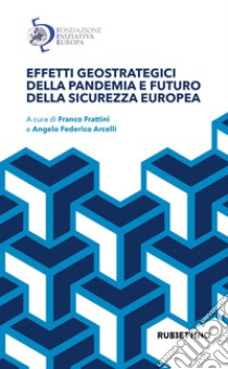 Effetti geostrategici della pandemia e futuro della sicurezza europea libro di Frattini F. (cur.); Arcelli A. F. (cur.)