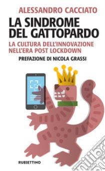 La sindrome del gattopardo. La cultura dell'innovazione nell'era post lockdown libro di Cacciato Alessandro