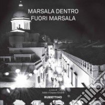 Marsala dentro fuori Marsala. Ediz. illustrata libro di Gerardi A. (cur.); Gerardi G. (cur.)