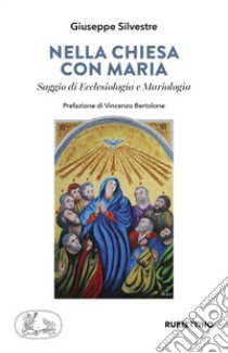 Nella chiesa di Maria. Saggio di Ecclesiologia e Mariologia libro di Silvestre Giuseppe