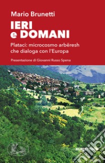 Ieri e domani Plataci: microcosmo arbëresh che dialoga con l'Europa libro di Brunetti Mario