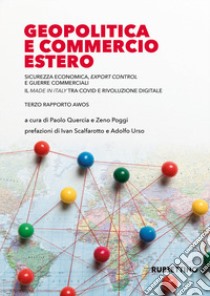 Geopolitica e commercio estero. Sicurezza economica, export control e guerre commerciali. Il made in Italy tra Covid e rivoluzione digitale libro di Quercia P. (cur.); Poggi Z. (cur.)