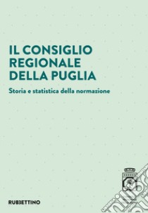 Il Consiglio regionale della Puglia. Storia e statistica della normazione libro di Masella L. (cur.)