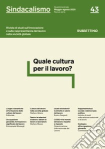 Sindacalismo. Rivista di studi sull'innovazione e sulla rappresentanza del lavoro nella società globale (2020). Vol. 43: Quale cultura per il lavoro? (Maggio-agosto) libro