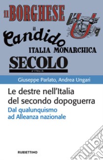 Le destre nell'Italia del secondo dopoguerra. Dal qualunquismo ad Alleanza nazionale libro di Parlato Giuseppe; Ungari Andrea