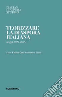 Teorizzare la diaspora italiana. Saggi 2017-2020 libro di Gatto M. (cur.); Scorza A. (cur.)