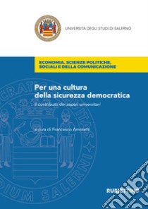 Per una cultura della sicurezza democratica. Il contributo dei saperi universitari libro di Amoretti F. (cur.)