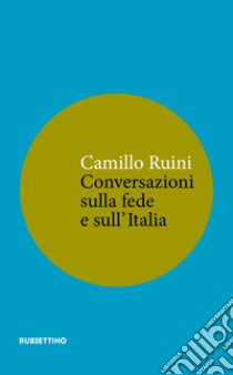 Conversazioni sulla fede e sull'Italia libro di Ruini Camillo