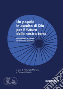 Un popolo in ascolto di Dio per il futuro della nostra terra. Miscellanea in onore di Giovanni Mazzillo libro di Morrone F. (cur.); Arabia P. (cur.)