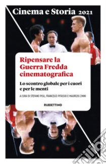 Cinema e storia. Rivista di studi interdisciplinari (2021). Vol. 1: Ripensare la Guerra Fredda cinematografica. Lo scontro globale per i cuori e per le menti libro di Pisu S. (cur.); Pitassio F. (cur.); Zinni M. (cur.)