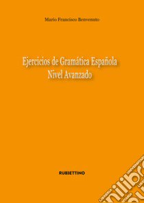 Ejercicios de gramatica espanola. Nivel avanzado libro di Benvenuto Mario Francisco