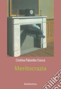 Meritocrazia libro di Palumbo Crocco Cristina
