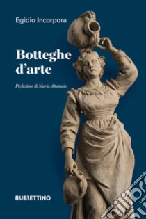 Botteghe d'arte libro di Incorpora Egidio