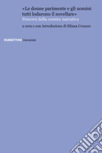 «Le donne parimente e gli uomini tutti lodarono il novellare». Percorsi della cornice narrativa libro di Creazzo E. (cur.)