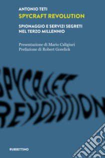 Spycraft Revolution. Spionaggio e servizi segreti nel terzo millennio libro di Teti Antonio