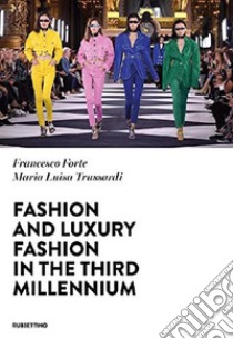 Fashion and luxury fashion in the third millennium libro di Forte Francesco; Trussardi Maria Luisa