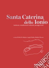 Santa Caterina dello Ionio. Ambiente, stratificazioni culturali, paesaggi rurali libro di De Matteis S. (cur.); Maida A. (cur.); Riverso R. (cur.)