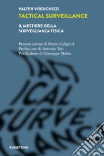 Tactical surveillance. Il mestiere della sorveglianza fisica libro di Virdichizzi Valter