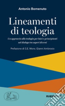 Lineamenti di teologia. Un approccio alla teologia per laici principianti nel dialogo tra saperi diversi. Vol. 1 libro di Bomenuto Antonio