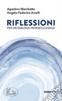 Riflessioni per un dialogo intraecclesiale libro di Marchetto Agostino; Arcelli Angelo Federico