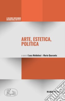 Arte, estetica, politica libro di Colorni Eugenio; Meldolesi L. (cur.); Quaranta M. (cur.)