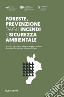 Foreste, prevenzione dagli incendi e sicurezza ambientale libro di Colosimo F. (cur.); Maletta R. (cur.); Mendicino G. (cur.)