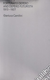 Fortunato Depero and Depero futurista 1913-1927 libro di Camillini Gianluca