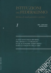 Istituzioni del federalismo. Rivista di studi giuridici e politici (2021). Vol. 1: A vent'anni dalla riforma del Titolo V: un bilancio sulle autonomie territoriali dopo le stagioni della crisi libro