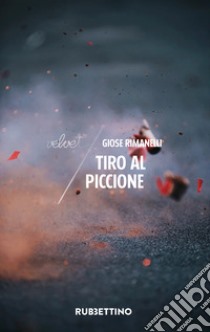 Tiro al piccione libro di Rimanelli Giose