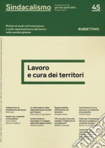 Sindacalismo. Rivista di studi sull'innovazione e sulla rappresentanza del lavoro nella società globale (2021). Vol. 45: Lavoro e cura dei territori libro