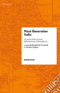 Next generation Italia. Un nuovo Sud a 70 anni dalla Cassa per il Mezzogiorno libro di De Vincenti C. (cur.); Lepore A. (cur.)