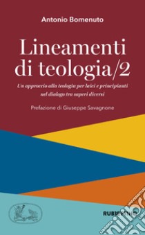 Lineamenti di teologia. Un approccio alla teologia per laici e principianti nel dialogo tra saperi diversi. Vol. 2 libro di Bomenuto Antonio