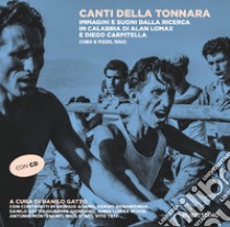 Canti della tonnara. Immagini e suoni dalla ricerca in Calabria di Alan Lomax e Diego Carpitella (Vibo e Pizzo, 1954). Con CD-Audio libro di Gatto D. (cur.)