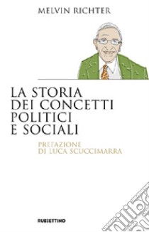 La storia dei concetti politici e sociali libro di Richter Melvin