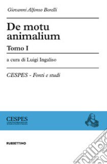 De motu animalium. Vol. 1-2 libro di Borelli Giovanni A.; Ingaliso L. (cur.)