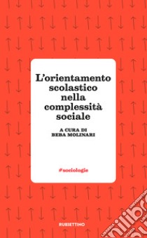 L'orientamento scolastico nella complessità sociale libro di Molinari Beba