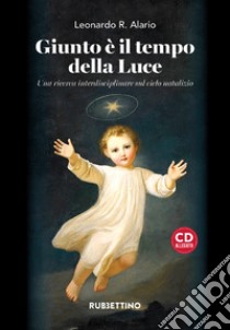 Giunto è il tempo della luce. Una ricerca interdisciplinare sul ciclo natalizio. Con CD-Audio libro di Alario Leonardo R.